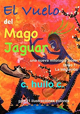 El Vuelo Del Mago Jaguar: Una Nueva Mitologia Queer Tomo 1 La Iniciación-..