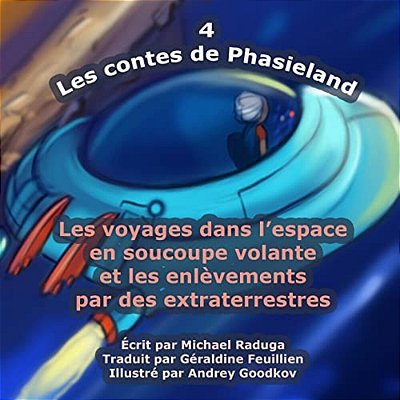 Les Contes De Phasieland - 4: Les Voyages Dans L'Espace En Soucoupe Volante Et Les Enlèvements Par Des Extraterrestres-..