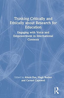 Thinking Critically And Ethically About Research For Education: Engaging With Voice And Empowerment In International Contexts-..