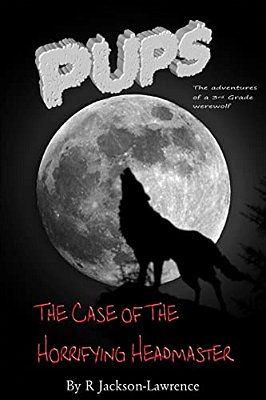 Pups - The Case Of The Horrifying Headmaster: (The Adventures Of A Third Grade Werewolf)-..