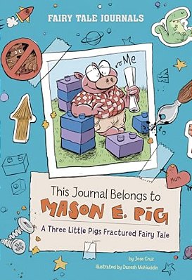 This Journal Belongs To Mason E. Pig: A Three Little Pigs Fractured Fairy Tale-..