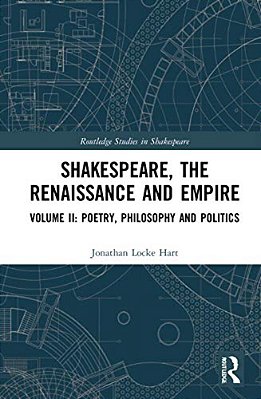 Shakespeare, The Renaissance And Empire: Volume II: Poetry, Philosophy And Politics-..