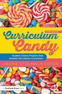 Curriculum Candy: Student Choice Projects That Sweeten The Literacy Curriculum-..