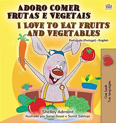 I Love To Eat Fruits And Vegetables (Portuguese English Bilingual Book - Portugal)-..