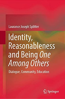 Identity, Reasonableness And Being One Among Others: Dialogue, Community, Education-..