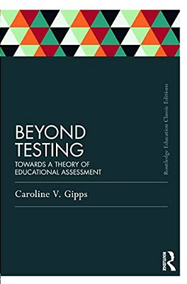 Beyond Testing (Classic Edition): Towards A Theory Of Educational Assessment-..