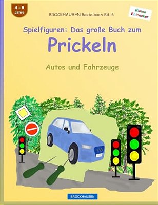 Brockhausen Bastelbuch Bd. 6 - Spielfiguren: Das Große Buch Zum Prickeln: Autos Und Fahrzeuge-..