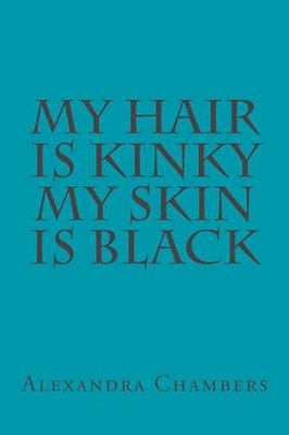 My Hair Is Kinky My Skin Is Black-..