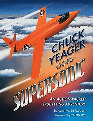 Chuck Yeager Goes Supersonic: An Action-Packed, True Flying Adventure-..