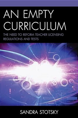 Empty Curriculum: The Need To Reform Teacher Licensing Regulations And Tests-..