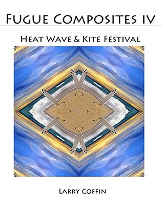 Fugue Composites IV: Heat Wave & Kite Festival-..