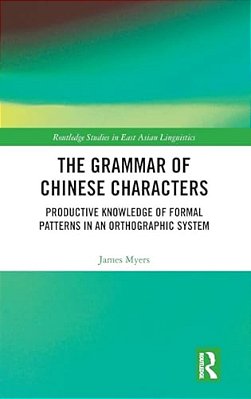 The Grammar Of Chinese Characters: Productive Knowledge Of Formal Patterns In An Orthographic System-..