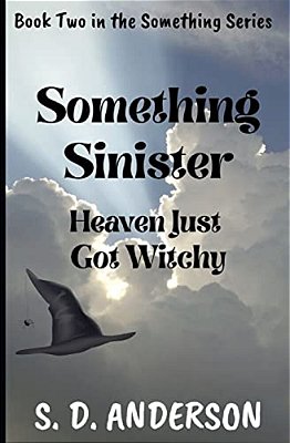 Something Sinister: Heaven Just Got Witchy-..
