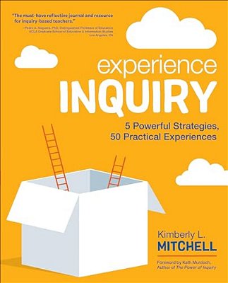 Experience Inquiry: 5 Powerful Strategies, 50 Practical Experiences-..