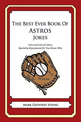 The Best Ever Book Of Astros Jokes: Lots And Lots Of Jokes Specially Repurposed For You-Know-who-..