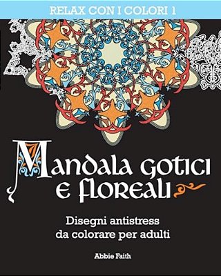 Mandala Gotici E Floreali: Disegni Antistress Da Colorare Per Adulti-..