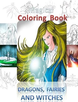 Magical Coloring Book,: Dragon, Fairies And Witches-..