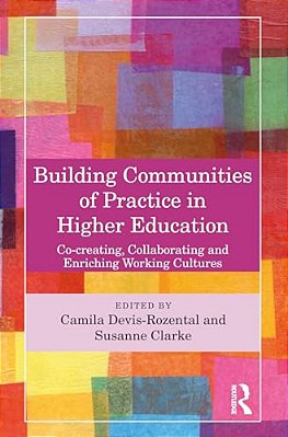 Building Communities Of Practice In Higher Education: Co-Creating, Collaborating And Enriching Working Cultures-..