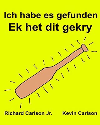 Ich Habe ES Gefunden Ek Het Dit Gekry: Ein Bilderbuch Für Kinder Deutsch-Afrikaans (Zweisprachige Ausgabe) (Www. Rich. Center)-..