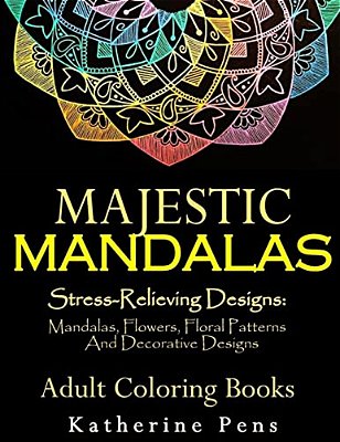 Majestic Mandalas: Stress-Relieving Designs: Mandalas, Flowers, Floral Patterns, Decorative Designs, Paisley Patterns (An Adult Coloring-..