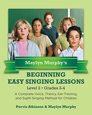 Maylyn Murphy's Beginning Easy Singing Lessons Level 2 Grades 3-4: A Complete Voice, Theory, Ear-Training, And Sight-Singing Method For Children-..