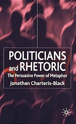 Politicians And Rhetoric: The Persuasive Power Of Metaphor-..