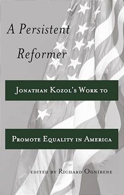 A Persistent Reformer: Jonathan Kozol's Work To Promote Equality In America-..