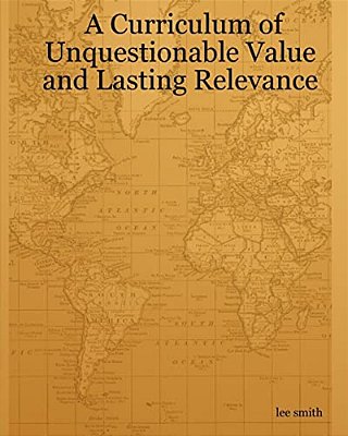 A Curriculum Of Unquestionable Value And Lasting Relevance-..