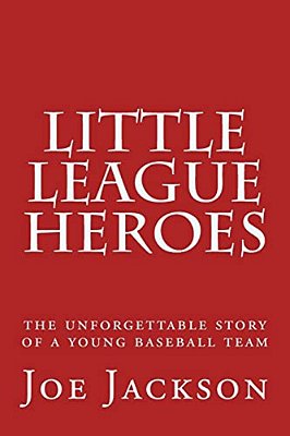 Little League Heroes: The Unforgettable Story Of A Young Baseball Team-..