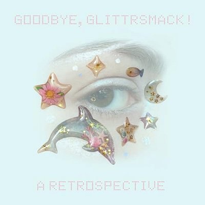 Goodbye, Glittrsmack!: A Retrospective-..