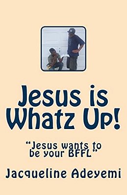 Jesus Is Whatz Up: Jesus Wants To Be Your Bffl-..
