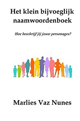 Het Klein Bijvoeglijk Naamwoordenboek: Hoe Beschrijf Jij Jouw Personages?-..