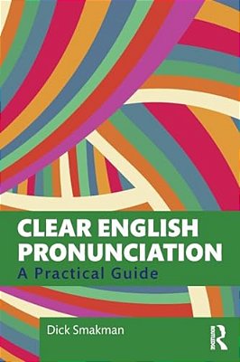 Clear English Pronunciation: A Practical Guide-..