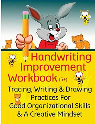 Handwriting Improvement Workbook: Tracing, Writing And Drawing Practices For Good Organizational Skills And A Creative Mindset-..