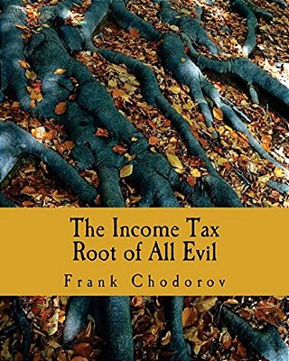 The Income Tax (Large Print Edition): Root Of All Evil-..