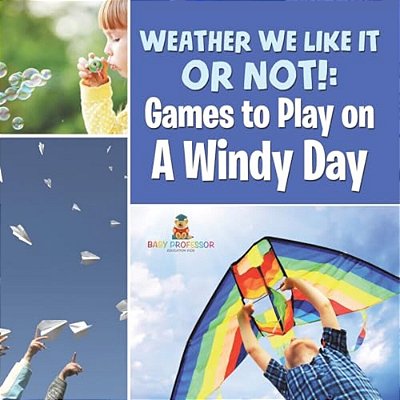 Weather We Like It Or Not!: Cool Games To Play On A Windy Day-..