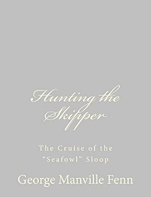 Hunting The Skipper: The Cruise Of The "Seafowl" Sloop-..