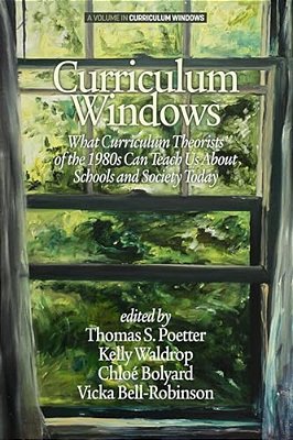Curriculum Windows: What Curriculum Theorists Of The 1980S Can Teach US About Schools And Society Today-..