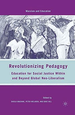 Revolutionizing Pedagogy: Education For Social Justice Within And Beyond Global Neo-Liberalism-..