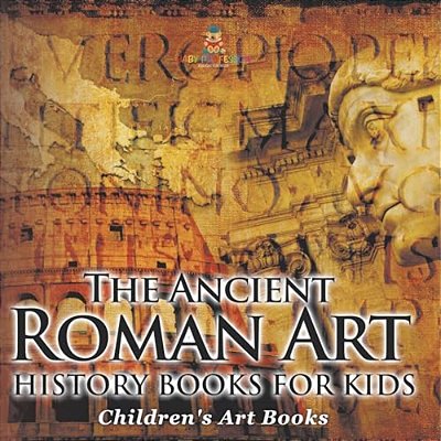 The Ancient Roman Art - Art History Books For Kids Children's Art Books-..