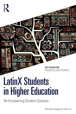 Latinx Students In Higher Education: Re-Envisioning Student Success-..