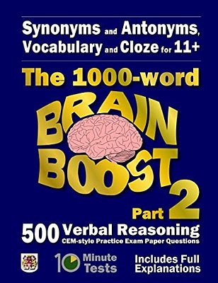 Synonyms And Antonyms, Vocabulary And Cloze: The 1000 Word 11+ Brain Boost Part 2: 500 More Cem Style Verbal Reasoning Exam Paper Questions In 10 Minu-..
