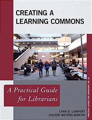 Creating A Learning Commons: A Practical Guide For Librarians-..