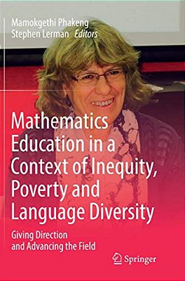Mathematics Education In A Context Of Inequity, Poverty And Language Diversity: Giving Direction And Advancing The Field-..