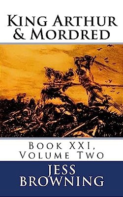 King Arthur & Mordred: Book XXI, Volume Two-..