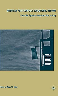American Post-Conflict Educational Reform: From The Spanish-American War To Iraq-..