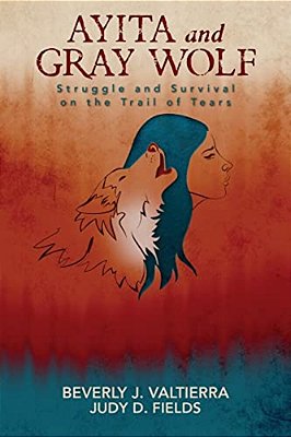 Ayita And Gray Wolf: Struggle And Survival On The Trail Of Tears-..