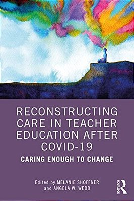 Reconstructing Care In Teacher Education After Covid-19: Caring Enough To Change-..
