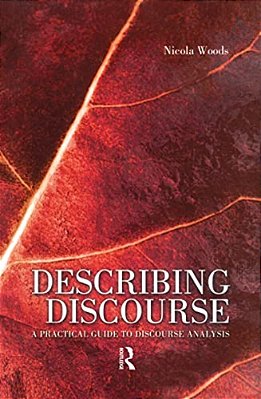 Describing Discourse: A Practical Guide To Discourse Analysis-..