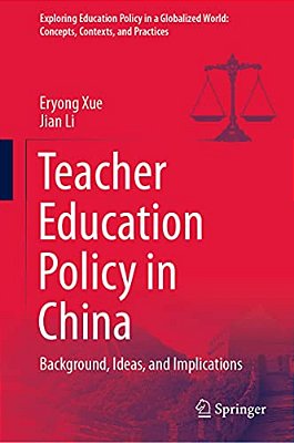 Teacher Education Policy In China: Background, Ideas, And Implications-..